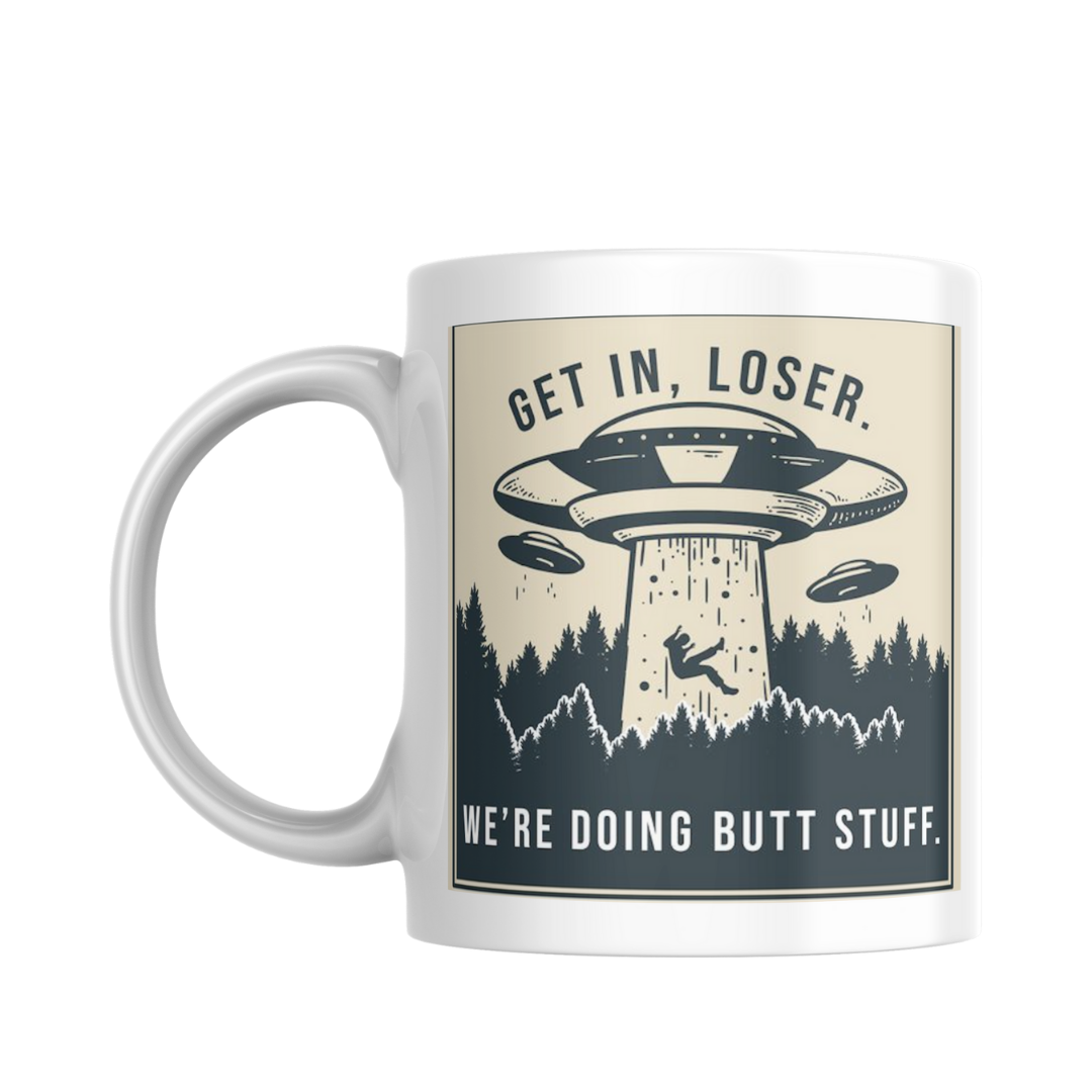White mug featuring a humorous design that says, "Get in, loser. We're doing butt stuff." Perfect for quirky gift ideas.